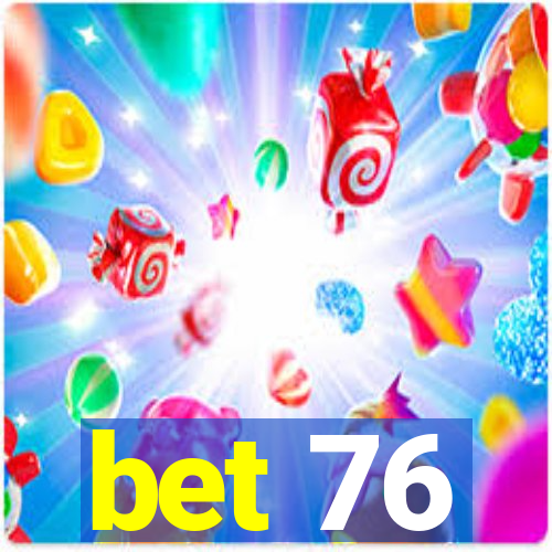 bet 76